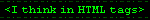 'i think in html tags' blinkie with green text in html tag brackets on black background