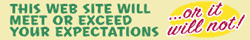 "This web site will meet or exceed your expectations" in green block letters followed by "...or it will not!" in angled red cursive.