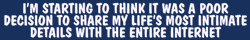 "I'm starting to think it was a poor decision to share my life's most intimate details with the entire internet" on dark blue background.