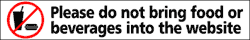 "Please do not bring food or beverages into the website" sign in black text on white background.