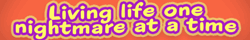 "Living life one nightmare at a time" in curving white and pink text on orange background.
