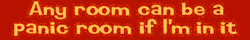 "Any room can be a panic room if I'm in it" in poorly compressed yellow text on red background.