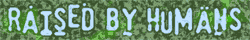 "Raised by Humans" in distorted pale blue text on mottled green background.