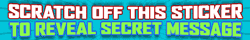 "Scratch off this sticker to reveal secret message" in 3D white and green text on light blue background.