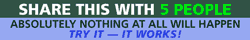 "Share this with 5 people" with the subtext "Absolutely nothing at all will happen. Try it - it works!" on green and blue background.