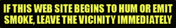 "If this web site begins to hum or emit smoke, leave the vicinity imediately" in bold yellow text on black background.