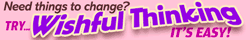 "Need things to change? Try... Wishful Thinking! It's easy!" in curving purple text on light pink background.